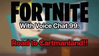 Fortnite With Voice Chat 99: Road to Cartmanland!!