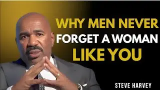 Why Men Never Forget a Woman Like You 💔✨ | Steve Harvey Motivation