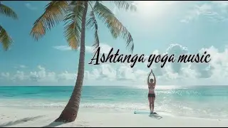 Ashtanga Yoga Music &ndash; Rhythmic Ambient for Breath, Flow & Concentration