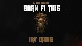 Irv Dawg - Born Fi This (Official Audio)