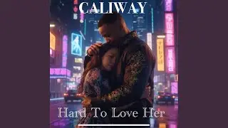 Hard To Love Her