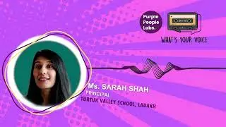 Ep- 002 What's Your Voice    Ms. Sarah Shah | Turtuk Valley School