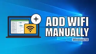 How To Add Wireless Wifi Network Manually In Windows 10 (PC/Laptop)
