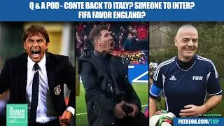 Antonio Conte BACK To Italy? Diego Simeone To Inter Milan? Do FIFA Favor England? (Q & A Pod)