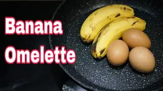 Banana Omelette Recipe | Healthy Breakfast | Tasty and Yummy