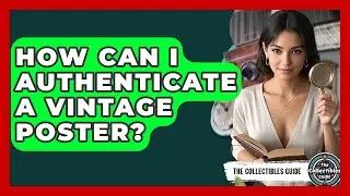 How Can I Authenticate A Vintage Poster? - The Collectibles Guide