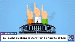 Lok Sabha Elections to Start from 11 April to 19 May
