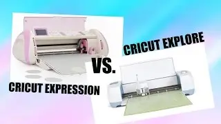 Cricut Explore Vs. Cricut Expression