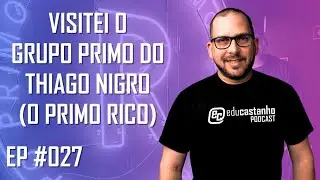 VISITEI O GRUPO PRIMO DO THIAGO NIGRO (O PRIMO RICO) | Edu Castanho Podcast #027