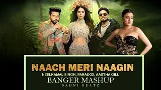 NAACH MERI NAAGIN - NEELKAMAL SINGH, PARADOX, AASTHA GILL | SAHNI BEATZ | 4k video