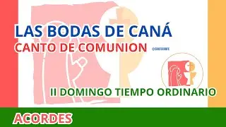 LAS BODAS DE CANÁ | CANTO DE COMUNION | II DOMINGO TIEMPO ORDINARIO - CICLO C  - ACORDES
