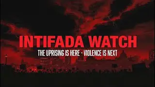 INTIFADA WATCH &mdash; Восстание уже здесь