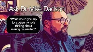 DR. MIKE DADSON ABOUT COUNSELLING
