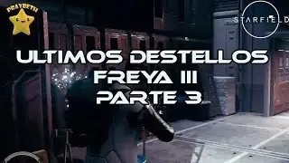 Starfield Ultimos Destellos FREYA III Parte 3 Misi&oacute;n Principal #starfield