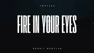 FIRE IN YOUR EYES - BANDIT REMIX
