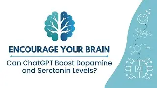 Encourage Your Brain: Can ChatGPT Boost Dopamine and Serotonin Levels?