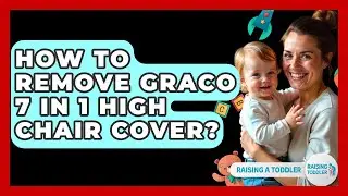 How To Remove Graco 7 In 1 High Chair Cover? - Raising A Toddler
