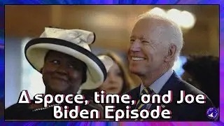 A space, time, and Joe Biden Episode ft. KB