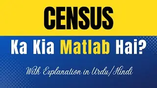 Census Meaning in Urdu |'Census Ka Kia Matlab Hota Hai'| Urdu/Hindi Explanation Included