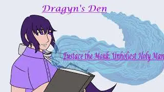 Dragyn's Den Ep 26: Eustace the Monk