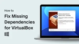 How to Fix Missing Dependencies for VirtualBox on Windows 11