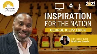 George Kilpatrick Inspiration for the Nation - Malique Lewis-**January 22, 2023** MLK Dinner