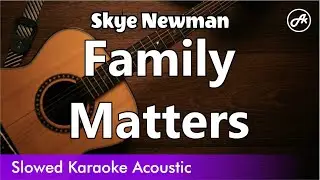 Skye Newman - Family Matters (SLOWED acoustic karaoke easy lyrics)