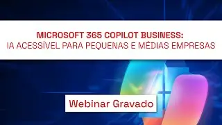 Microsoft 365 Copilot Business: IA acess&iacute;vel para pequenas e m&eacute;dias empresas
