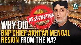 Why Did BNP Chief Akhtar Mengal Resign from the National Assembly? | Saad Ullah Akhter