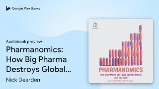Pharmanomics: How Big Pharma Destroys Global&hellip; by Nick Dearden &middot; Audiobook preview