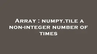 Array : numpy.tile a non-integer number of times