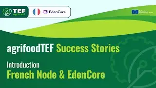agrifoodTEF Success Stories (French Node) - EdenCore - Introduction