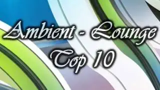 Ambient, Lounge, Down Tempo Top 10 (I)