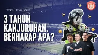 BANDIT PODCAST - 3 TAHUN KANJURUHAN. BERHARAP SAMA SIAPA?