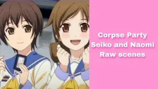 Seiko and Naomi Raw scenes / Corpse Party