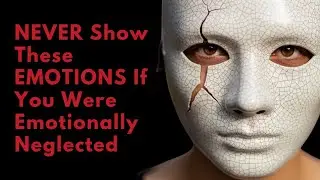 NEVER Show These Emotions If You Were Emotionally Neglected | Dark Psychology Explained