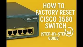 How to Factory Reset Cisco 3560 Switch (Step-by-Step Guide)