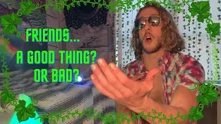 JJ's Perspective | Are friends a good or a bad thing?