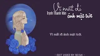 【SeiSai】[Lyric]  V&igrave; mất đi &aacute;nh mặt trời - Trịnh Thanh V&acirc;n