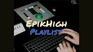 𝙈𝙮 𝙃𝙞𝙜𝙝 𝙞𝙨 𝙀𝙥𝙞𝙠│Epik High (에픽하이) 플레이리스트