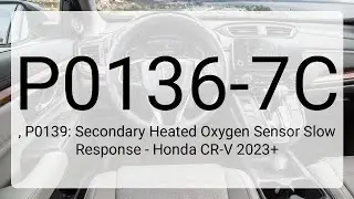 DTC P0136-7C, P0139: Secondary Heated Oxygen Sensor Slow Response - Honda CR-V 2023+