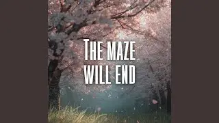 The maze will end