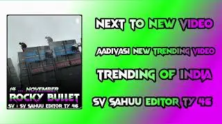 MY NEW VIDEO EDITOR. जय आदिवासी 🌿⚔️ SV SAHUU EDITOR TY 46 ROCKY BULLET 🌿🥰 NEW MUSIC 🎶 