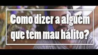 Como dizer a alguém que tem mau hálito? — Dr. Hugo Madeira | Clínica Hugo Madeira