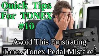 Avoid This Frustrating Tonex/Tonex Pedal Mistake! | Quick Tips for Tonex 10