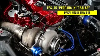 EPS. 45 AKHIRNYA MESIN BMW B48 IKUT DRIFTING!!!