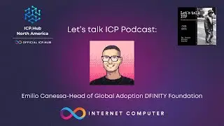 Exploring Global Adoption of ICP with Emilio Canessa | Let's Talk ICP Podcast