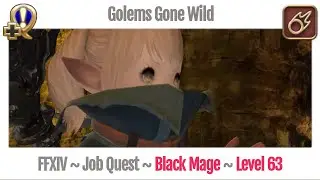 FFXIV Black Mage Level 63 Job Quest ~ Stormblood ~ Golems Gone Wild