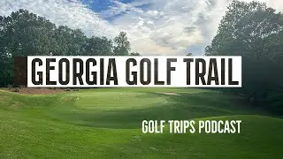 Golf Along Georgia Golf Trail - Atlanta and Northern Georgia - GolfTrips.com Podcast