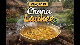 Vlog #119: Village Style Chana Laukee Curry | Traditional Northeast Recipe